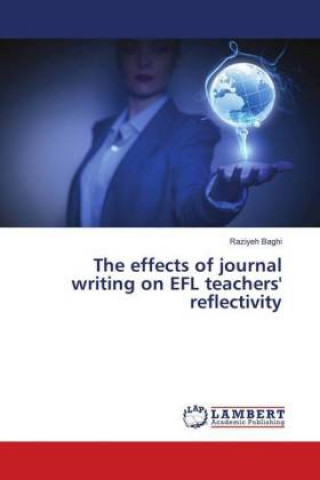 Buch The effects of journal writing on EFL teachers' reflectivity Raziyeh Baghi