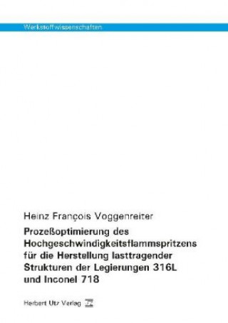 Livre Prozeßoptimierung des Hochgeschwindigkeitsflammspritzens für die Herstellung lasttragender Strukturen der Legierungen 316L und Inconel 718 Heinz François Voggenreiter