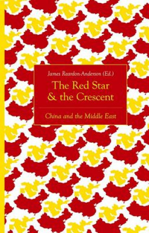 Carte The Red Star and the Crescent: China and the Middle East James Reardon-Anderson