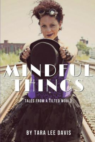 Kniha Mindful Things: Tales from a Tilted World Tara Lee Davis