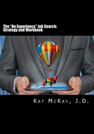 Knjiga The "No Experience Job Search: Strategy and Workbook Kat McKay J D