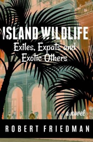 Könyv Island Wildlife: Exiles, Expats and Exotic Others Robert Friedman