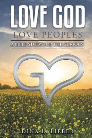 Kniha Love God Love Peoples: A Bible Study for the Curious Dina L Lieber