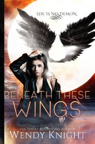 Könyv Beneath These Wings Wendy Knight