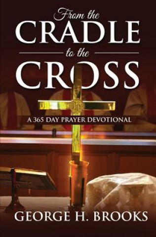 Książka From The Cradle To The Cross: A 365 Day Prayer Devotional Mr George H Brooks