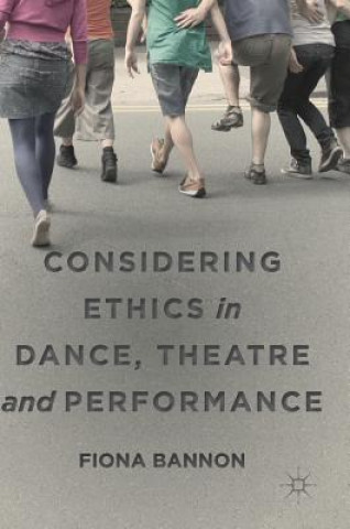 Buch Considering Ethics in Dance, Theatre and Performance Fiona Bannon