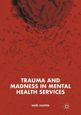Book Trauma and Madness in Mental Health Services Noël Hunter