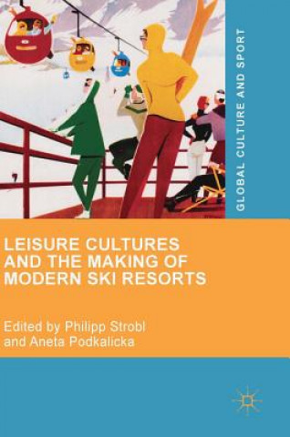 Carte Leisure Cultures and the Making of Modern Ski Resorts Philipp Strobl