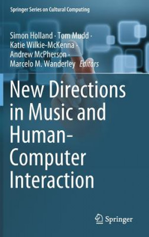 Kniha New Directions in Music and Human-Computer Interaction Simon Holland