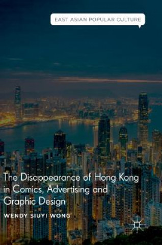 Kniha Disappearance of Hong Kong in Comics, Advertising and Graphic Design Wendy Siuyi Wong