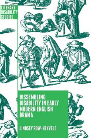 Buch Dissembling Disability in Early Modern English Drama Lindsey Row-Heyveld