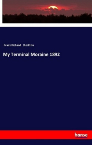 Buch My Terminal Moraine 1892 Frank Richard Stockton