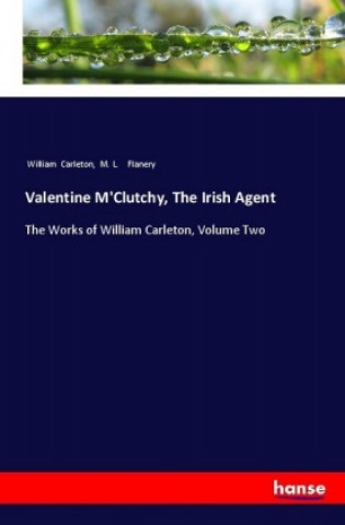 Kniha Valentine M'Clutchy, The Irish Agent William Carleton