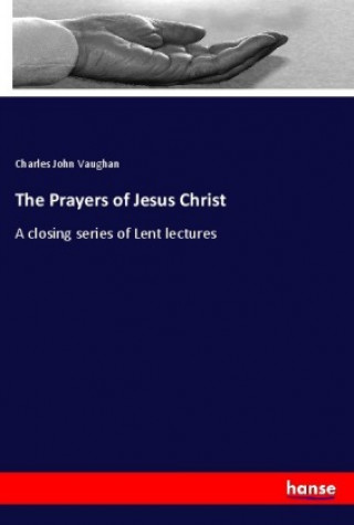 Carte The Prayers of Jesus Christ Charles John Vaughan
