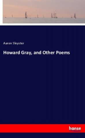 Carte Howard Gray, and Other Poems Aaron Sleyster