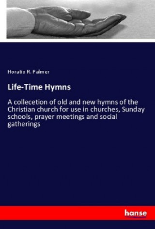 Kniha Life-Time Hymns Horatio R. Palmer