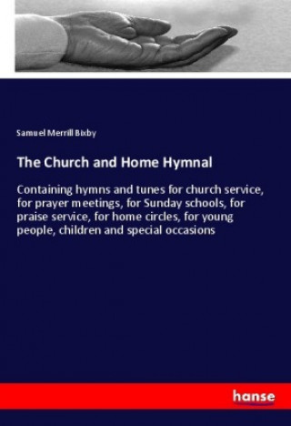 Kniha The Church and Home Hymnal Samuel Merrill Bixby