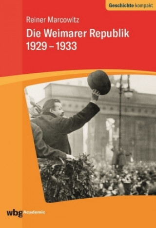 Kniha Die Weimarer Republik 1929-1933 Reiner Marcowitz