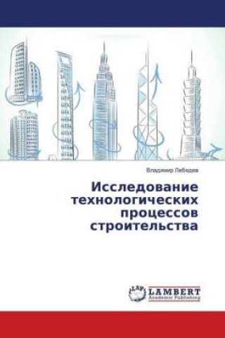 Carte Issledovanie tehnologicheskih processov stroitel'stva Vladimir Lebedev