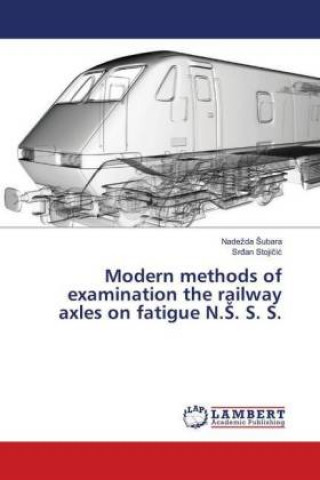 Kniha Modern methods of examination the railway axles on fatigue N.S. S. S. Nadezda Subara