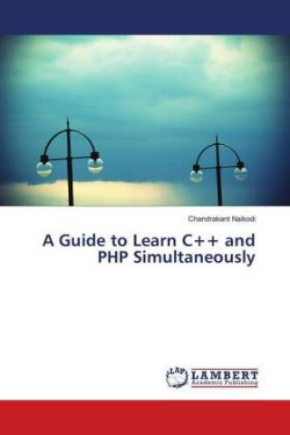 Buch A Guide to Learn C++ and PHP Simultaneously Chandrakant Naikodi