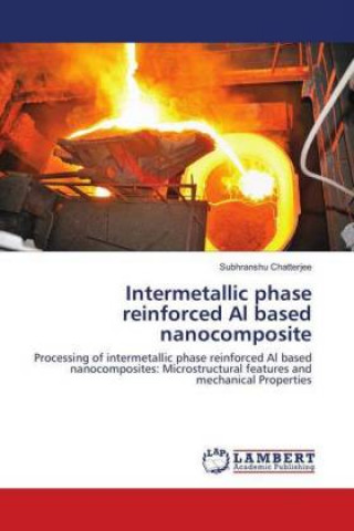 Książka Intermetallic phase reinforced Al based nanocomposite Subhranshu Chatterjee