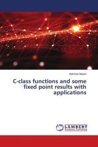 Knjiga C-class functions and some fixed point results with applications Bahman Moeini