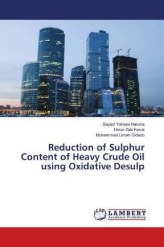 Carte Reduction of Sulphur Content of Heavy Crude Oil using Oxidative Desulp Sayudi Yahaya Haruna