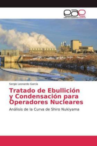 Könyv Tratado de Ebullicion y Condensacion para Operadores Nucleares Sergio Leonardo Garcia
