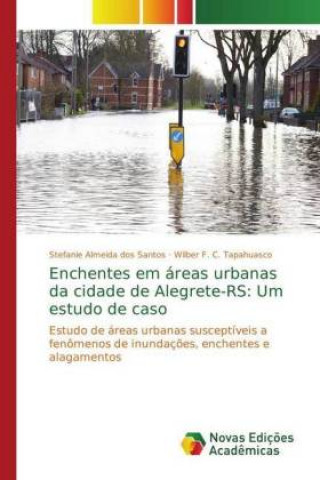 Kniha Enchentes em áreas urbanas da cidade de Alegrete-RS: Um estudo de caso Stefanie Almeida dos Santos