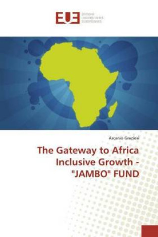 Kniha The Gateway to Africa Inclusive Growth - "JAMBO" FUND Ascanio Graziosi