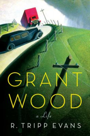 Książka Grant Wood: A Life R Tripp Evans