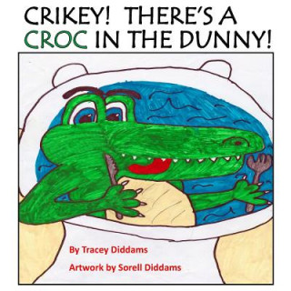 Kniha Crikey! There's a Croc in the Dunny! TRACEY DIDDAMS