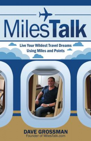 Kniha MilesTalk: Live Your Wildest Dreams Using Miles and Points Dave Grossman