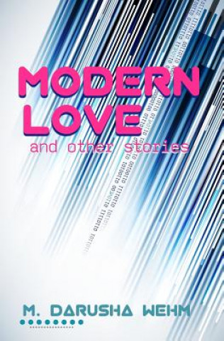 Könyv Modern Love and Other Stories M Darusha Wehm