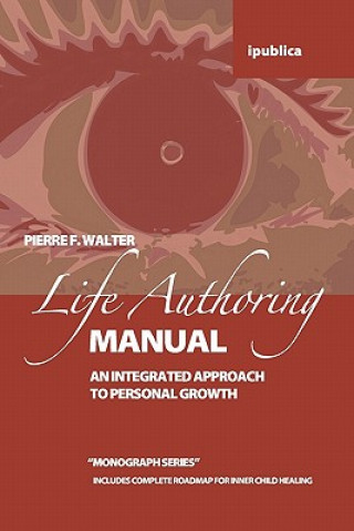 Könyv The Life Authoring Manual: An Integrated Approach to Personal Growth Pierre F Walter