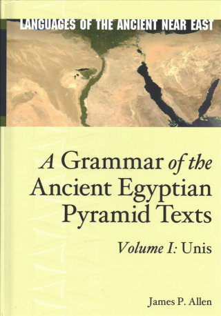 Carte Grammar of the Ancient Egyptian Pyramid Texts, Vol. I: Unis James P. Allen