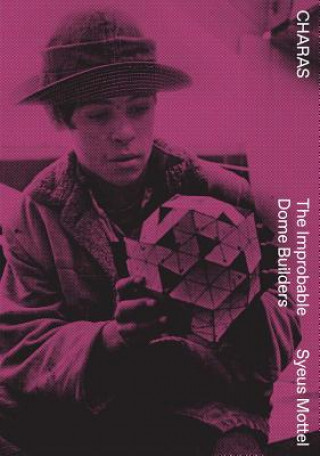 Knjiga Charas: The Improbable Dome Builders R Buckminster Fuller