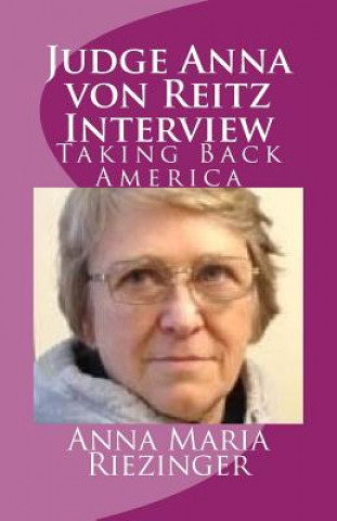 Kniha Judge Anna von Reitz Interview: Taking Back America Anna Maria Riezinger
