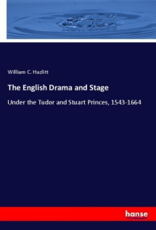 Knjiga The English Drama and Stage William C. Hazlitt