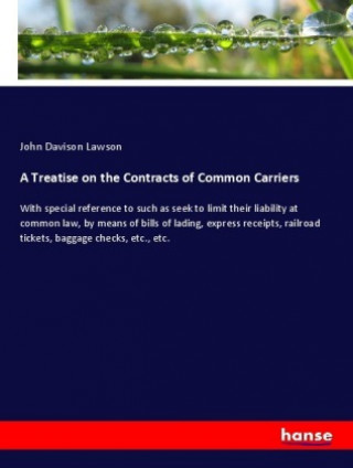 Kniha A Treatise on the Contracts of Common Carriers John Davison Lawson