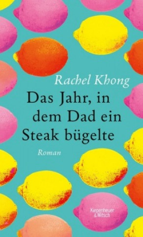 Buch Das Jahr, in dem Dad ein Steak bügelte Rachel Khong