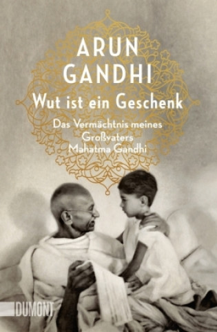 Kniha Wut ist ein Geschenk Arun Gandhi