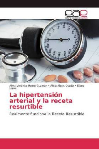 Kniha hipertension arterial y la receta resurtible Alma Verónica Romo Guzmán Alicia Alanis Ocadiz . Eliseo Lopez