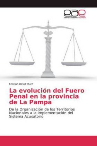 Kniha evolucion del Fuero Penal en la provincia de La Pampa Cristian David Much