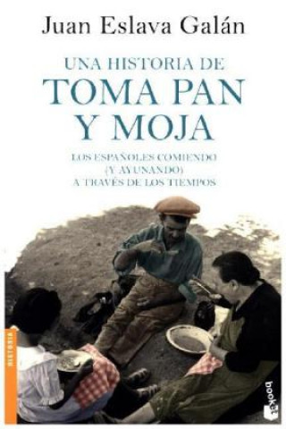 Kniha Una historia de toma pan y moja : los espa?oles comiendo, y ayunando, a través de los tiempos Juan Eslava Galán