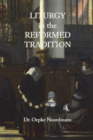 Kniha Liturgy in the Reformed Tradition OEPKE NOORDMANS