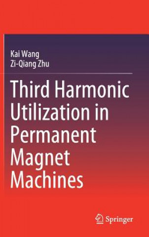 Könyv Third Harmonic Utilization in Permanent Magnet Machines Kai Wang