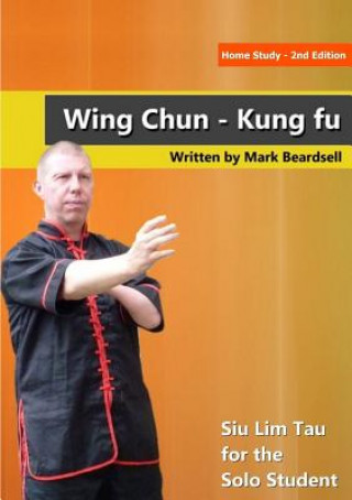 Kniha Wing Chun - Siu Lim Tau for the Solo Student MARK BEARDSELL