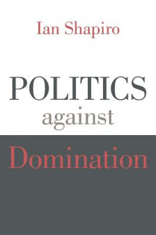 Carte Politics against Domination Ian Shapiro